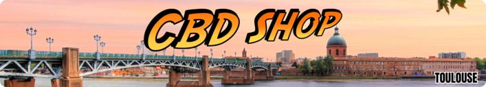 cbd shop toulouse - boutique cbd toulouse - magasin cbd toulouse - livraison cbd toulouse